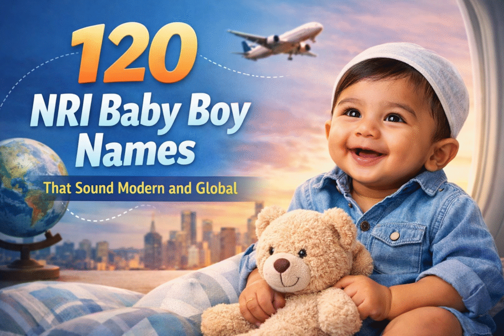 120 NRI Baby Boy Names That Sound Modern and Global