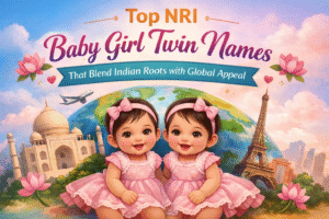 Top NRI Baby Girl Twin Names That Blend Indian Roots with Global Appeal